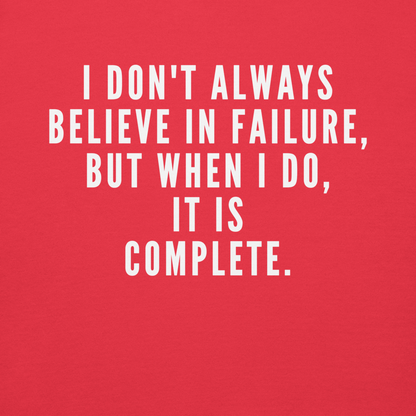 "I don't always believe in failure, but when I do, it is complete." printed on a team red background