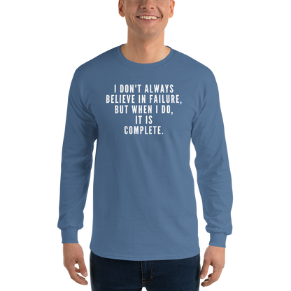 "I don't always believe in failure, but when I do, it is complete." printed on a indigo blue men's long sleeve shirt worn by a male