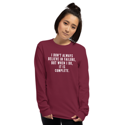 "I don't always believe in failure, but when I do, it is complete." printed on a maroon men's long sleeve shirt worn by a female