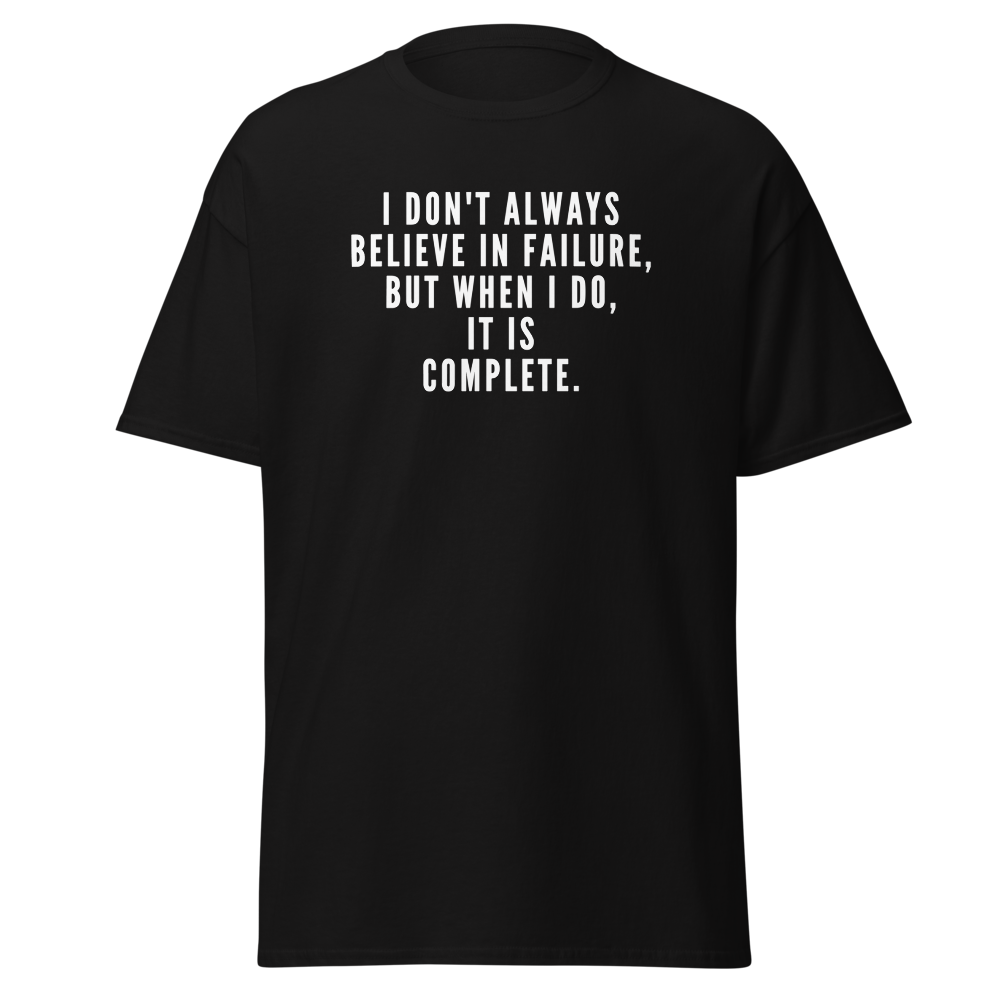 "I don't always believe in failure, but when I do, it is complete." printed on a black on an invisible body