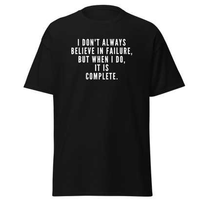 "I don't always believe in failure, but when I do, it is complete." printed on a black on an invisible body
