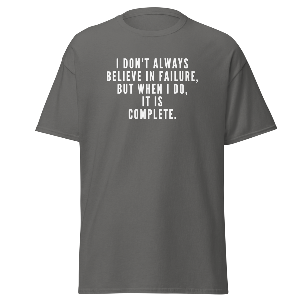 "I don't always believe in failure, but when I do, it is complete." printed on a charcoal on an invisible body