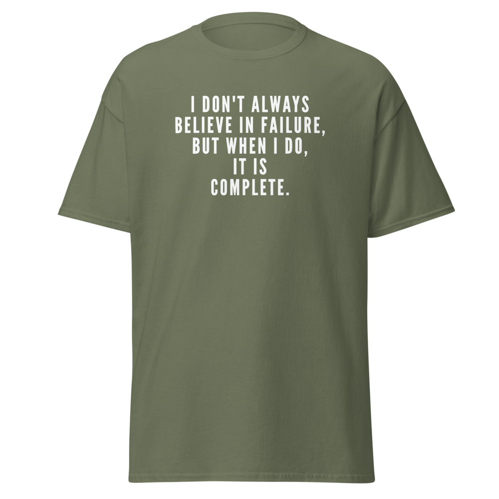 "I don't always believe in failure, but when I do, it is complete." printed on a military green on an invisible body