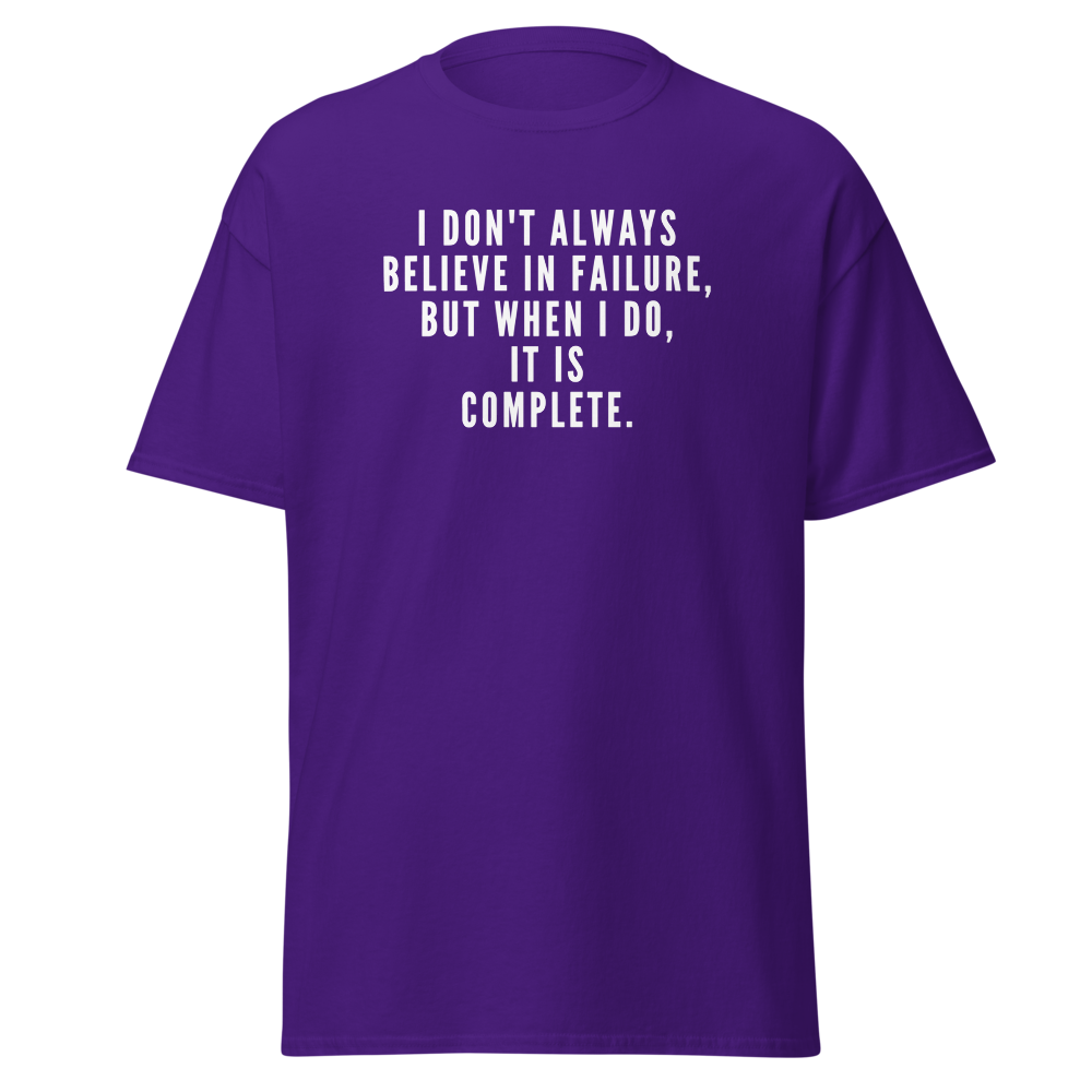 "I don't always believe in failure, but when I do, it is complete." printed on a purple on an invisible body