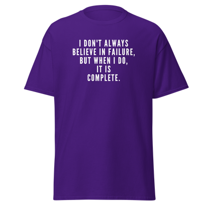 "I don't always believe in failure, but when I do, it is complete." printed on a purple on an invisible body