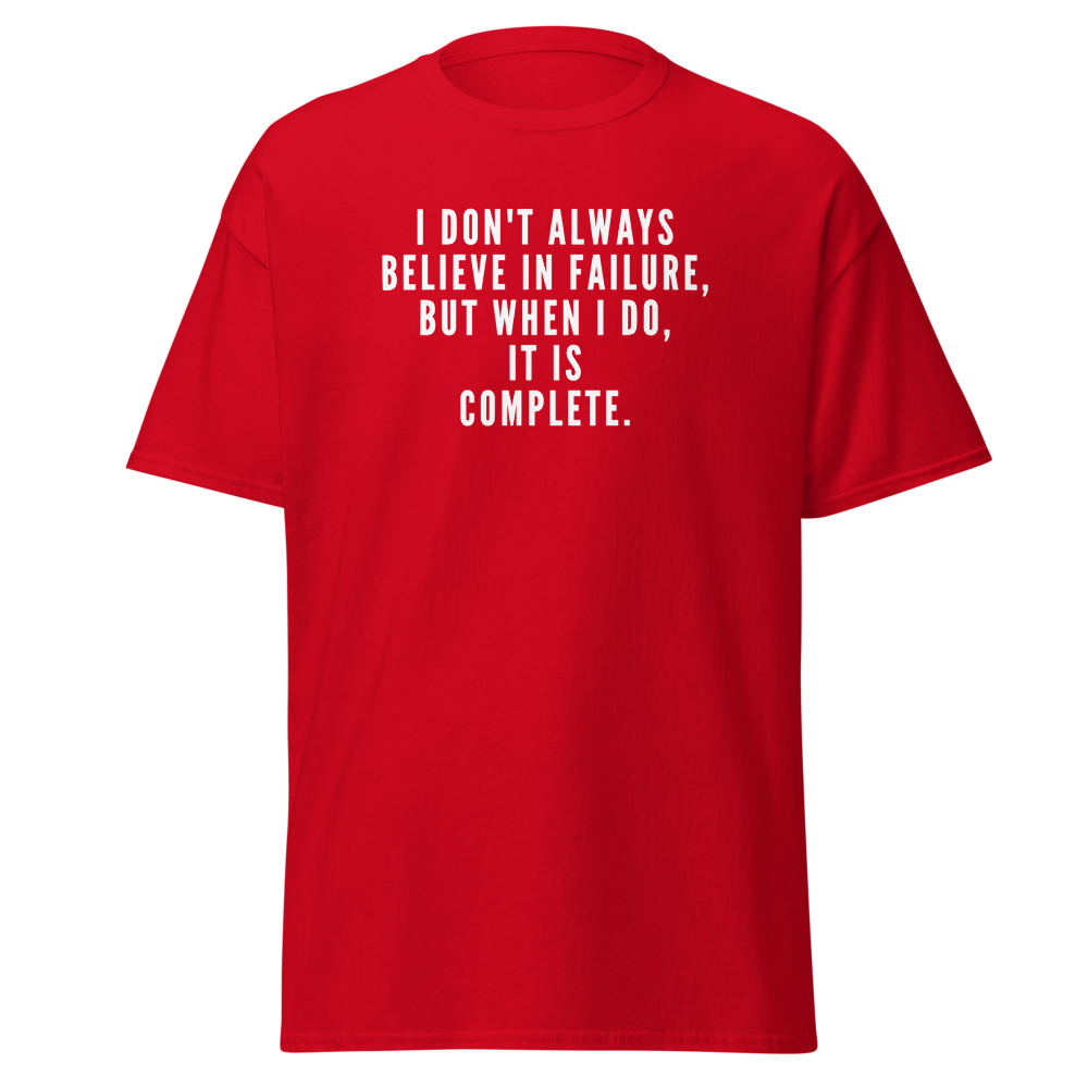 "I don't always believe in failure, but when I do, it is complete." printed on a red on an invisible body