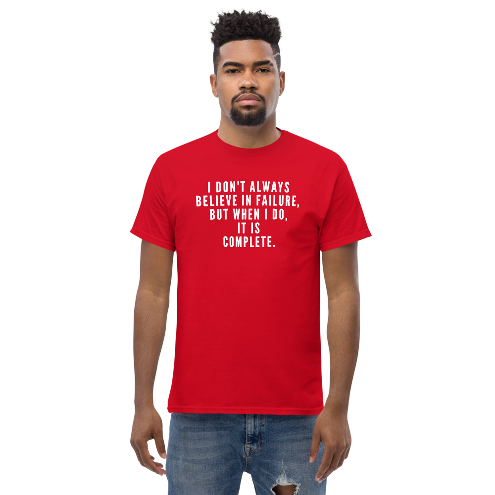 "I don't always believe in failure, but when I do, it is complete." printed on a red unisex classic tee worn by a male
