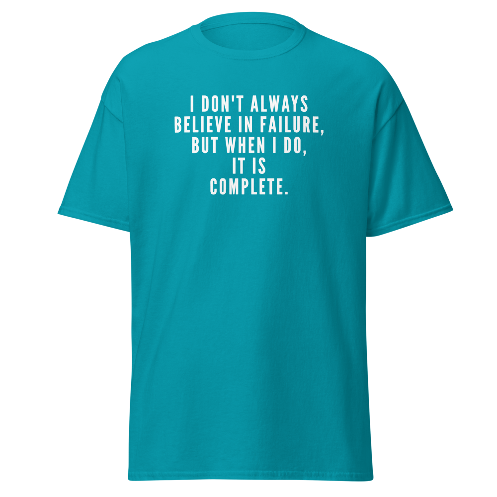 "I don't always believe in failure, but when I do, it is complete." printed on a tropical blue on an invisible body