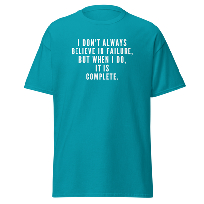 "I don't always believe in failure, but when I do, it is complete." printed on a tropical blue on an invisible body
