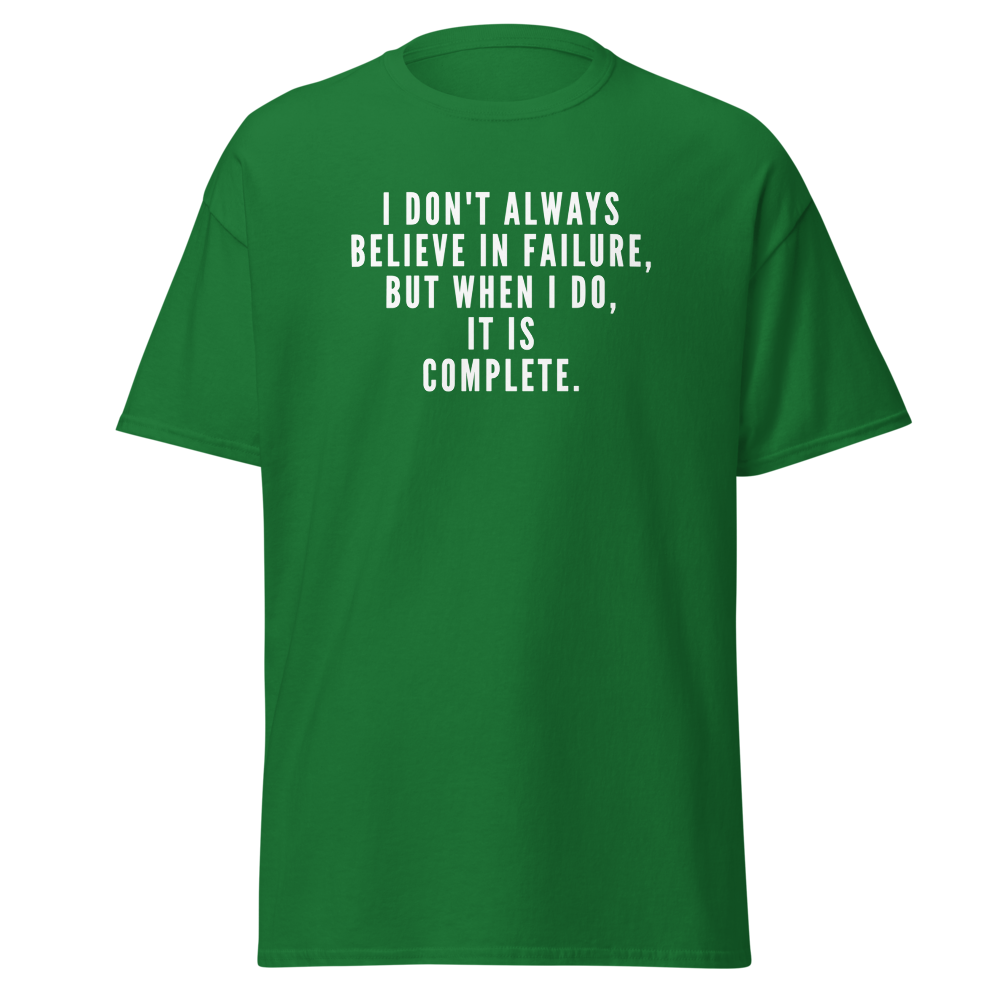 "I don't always believe in failure, but when I do, it is complete." printed on a turf green on an invisible body