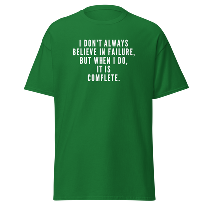 "I don't always believe in failure, but when I do, it is complete." printed on a turf green on an invisible body