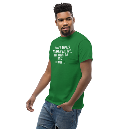 "I don't always believe in failure, but when I do, it is complete." printed on a turf green unisex classic tee worn by a male