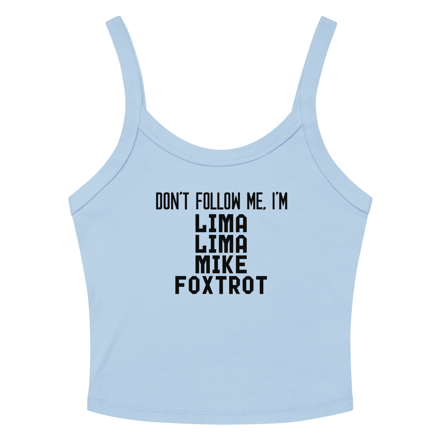 "Don’t follow me, I'm Lima Lima Mike Foxtrot" printed on a solid baby blue blend women's micro-rib tanktop laying on a flat surface amongst sunglasses and shorts