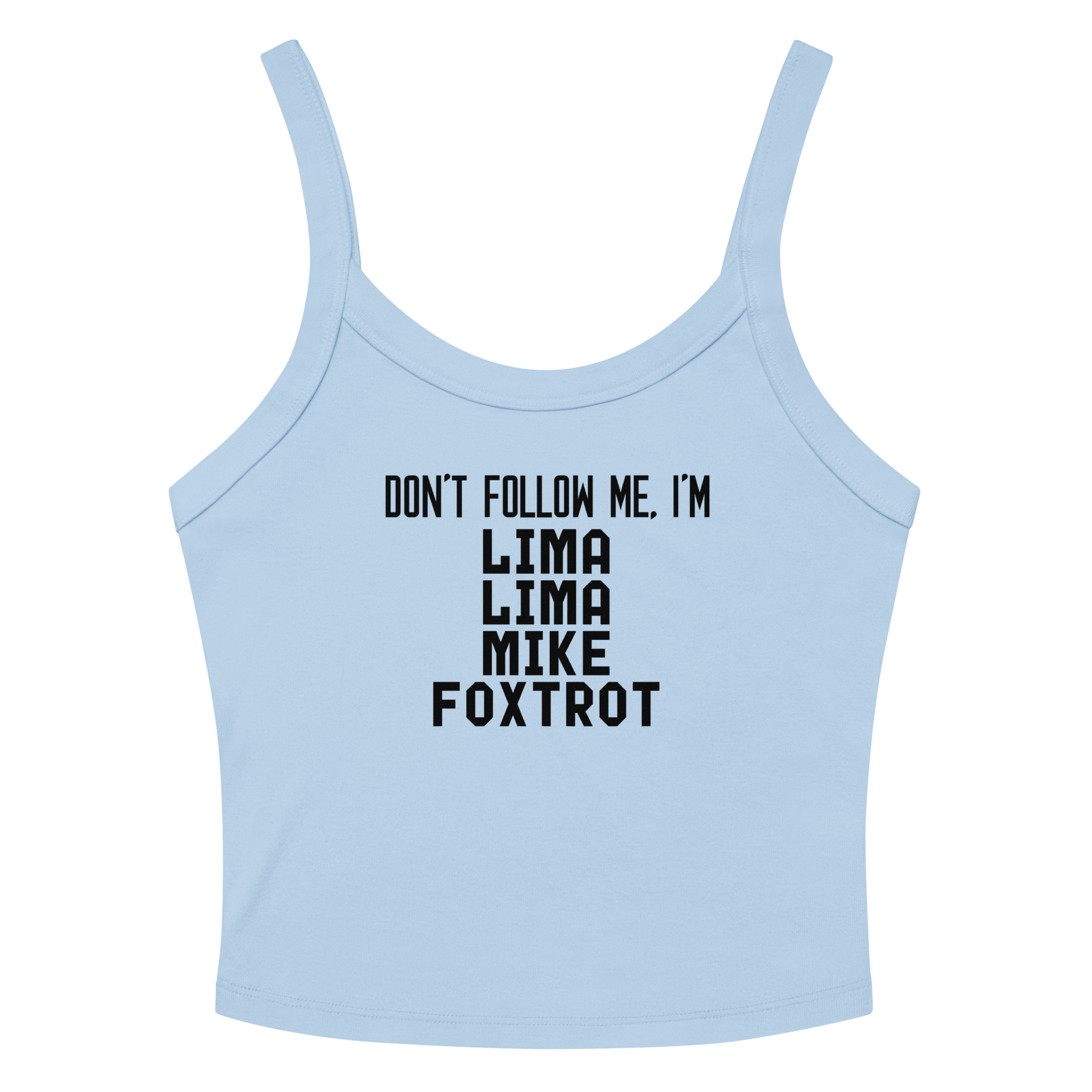 "Don’t follow me, I'm Lima Lima Mike Foxtrot" printed on a solid baby blue blend women's micro-rib tanktop laying on a flat surface amongst sunglasses and shorts
