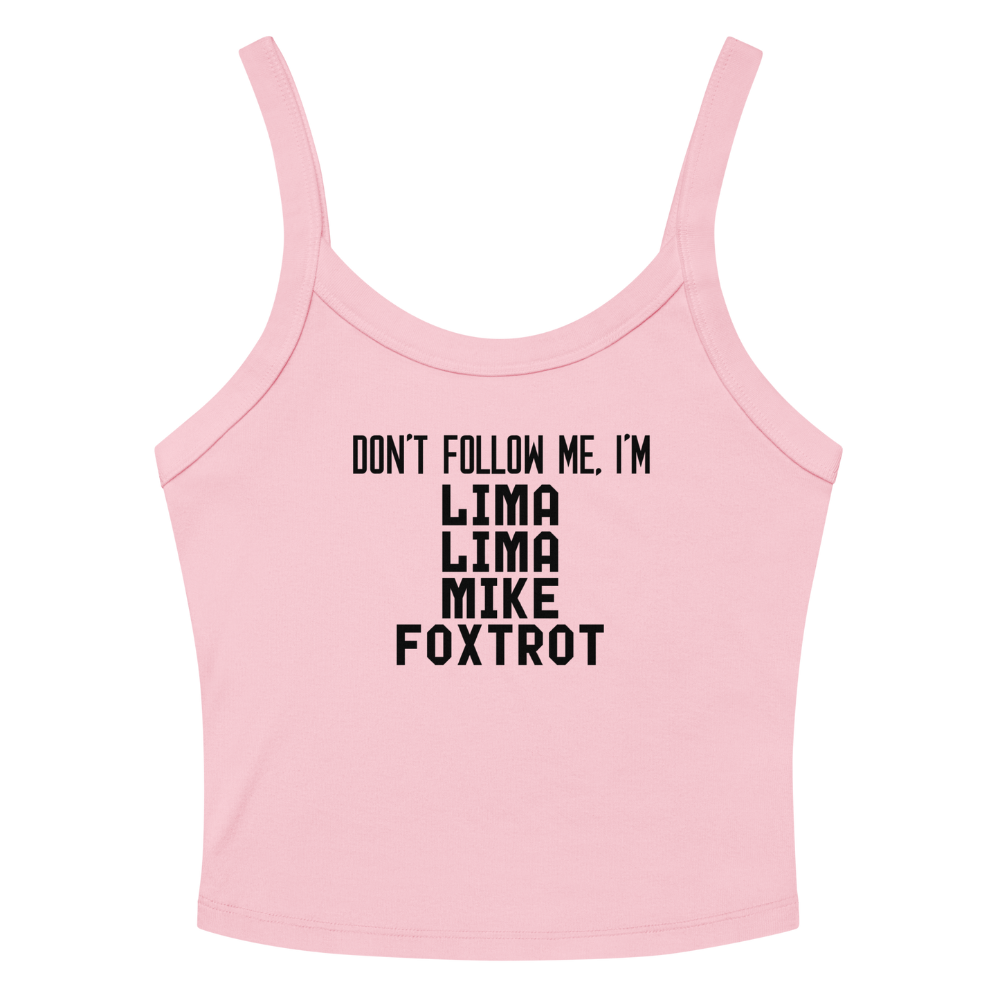 "Don’t follow me, I'm Lima Lima Mike Foxtrot" printed on a solid pink blend women's micro-rib tanktop laying on a flat surface amongst sunglasses and shorts