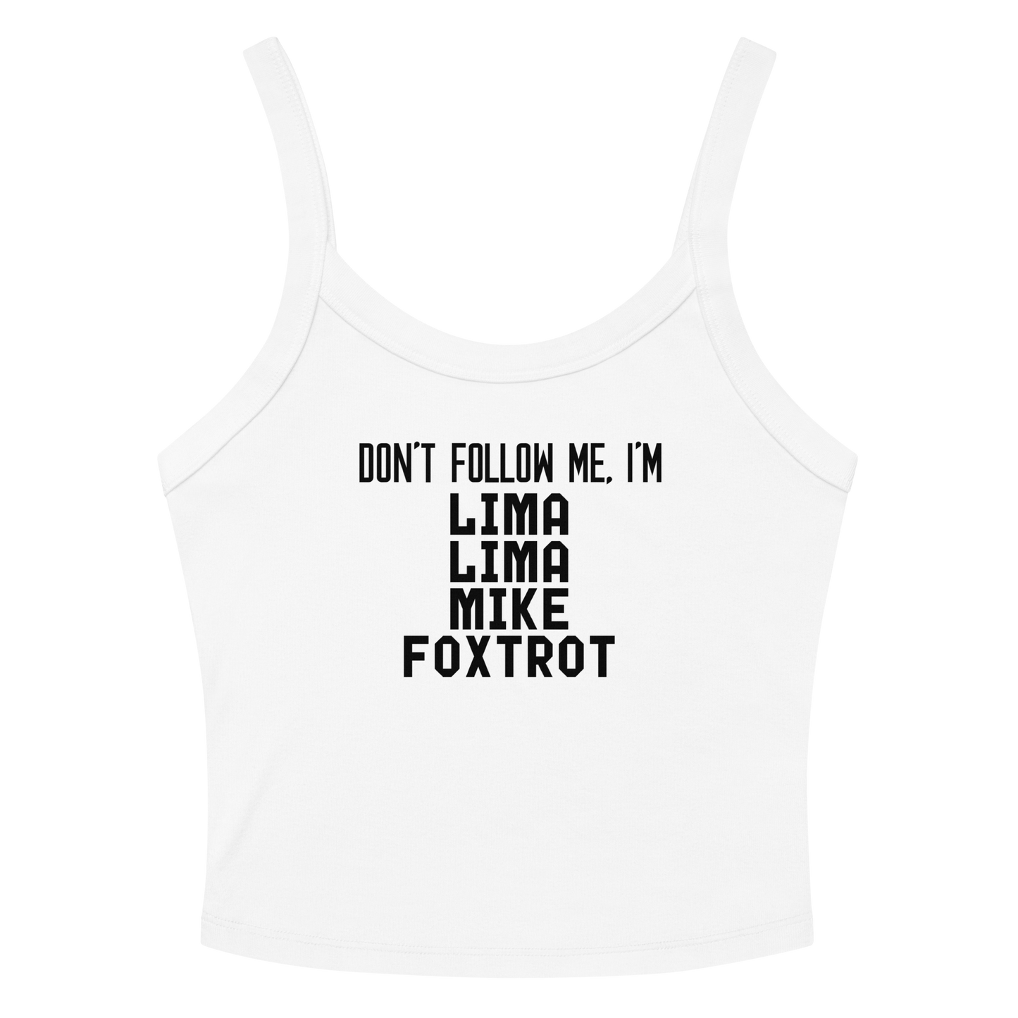 "Don’t follow me, I'm Lima Lima Mike Foxtrot" printed on a solid white blend women's micro-rib tanktop laying on a flat surface amongst sunglasses and shorts