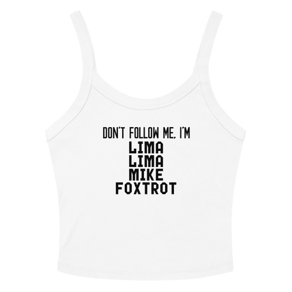 "Don’t follow me, I'm Lima Lima Mike Foxtrot" printed on a solid white blend women's micro-rib tanktop laying on a flat surface amongst sunglasses and shorts