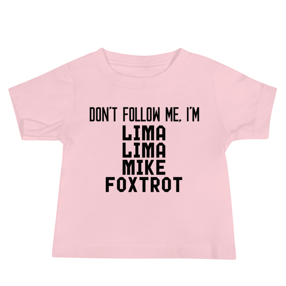 "Don’t follow me, I'm Lima Lima Mike Foxtrot" printed on a pink baby jersey short sleeve tee laying on a flat surface
