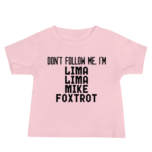 "Don’t follow me, I'm Lima Lima Mike Foxtrot" printed on a pink baby jersey short sleeve tee laying on a flat surface