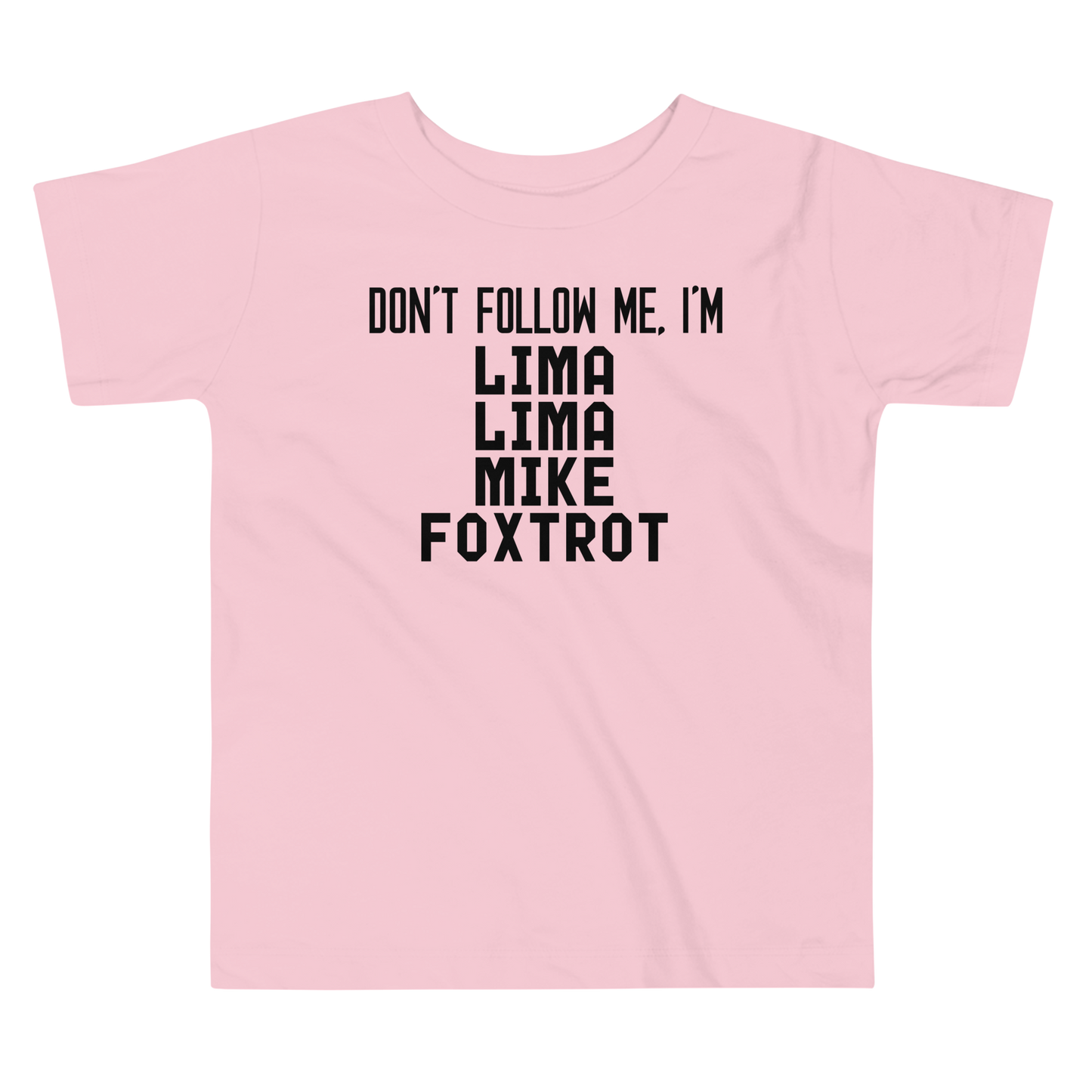 "Don’t follow me, I'm Lima Lima Mike Foxtrot" printed on a pink toddler short sleeve tee laying on a flat surface