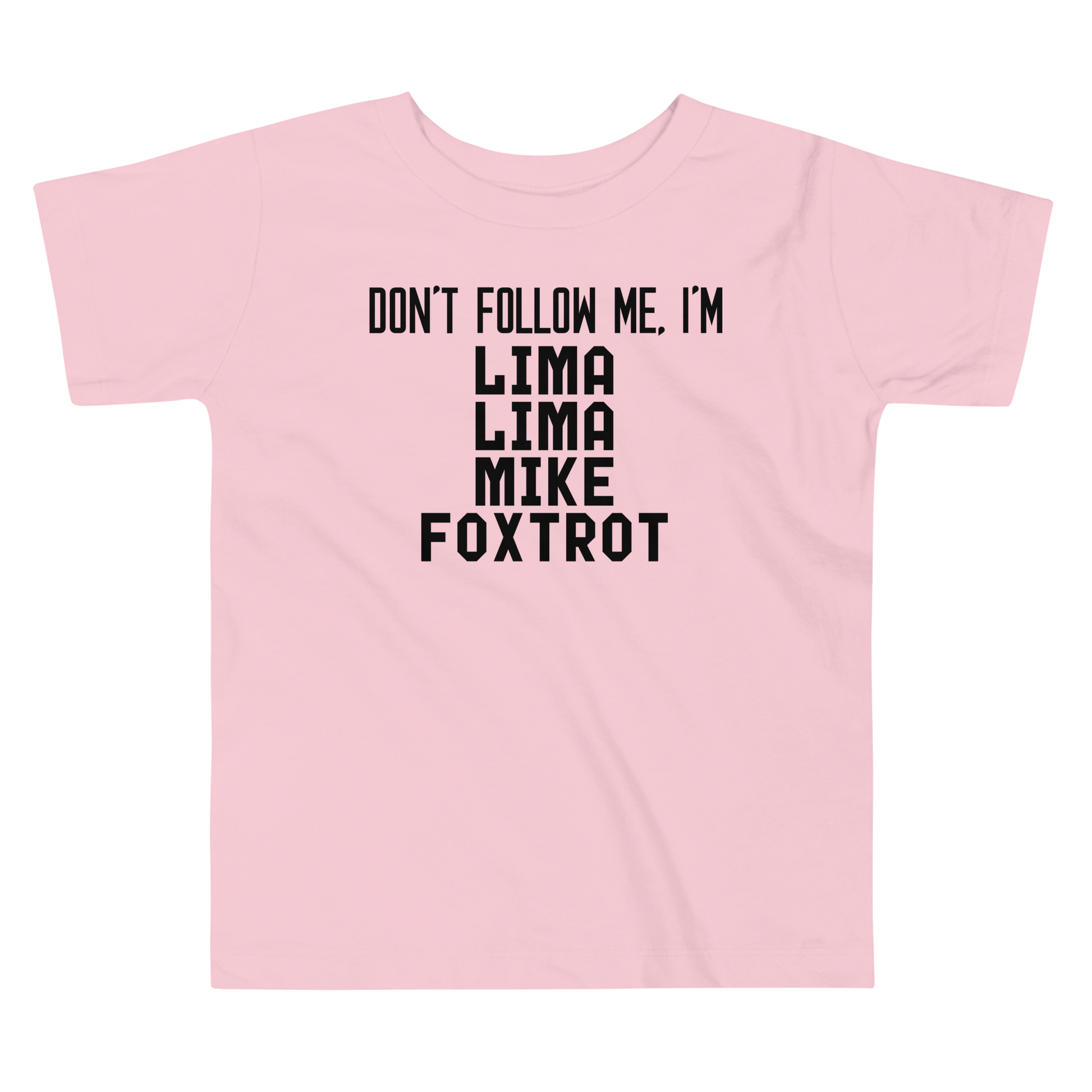 "Don’t follow me, I'm Lima Lima Mike Foxtrot" printed on a pink toddler short sleeve tee laying on a flat surface