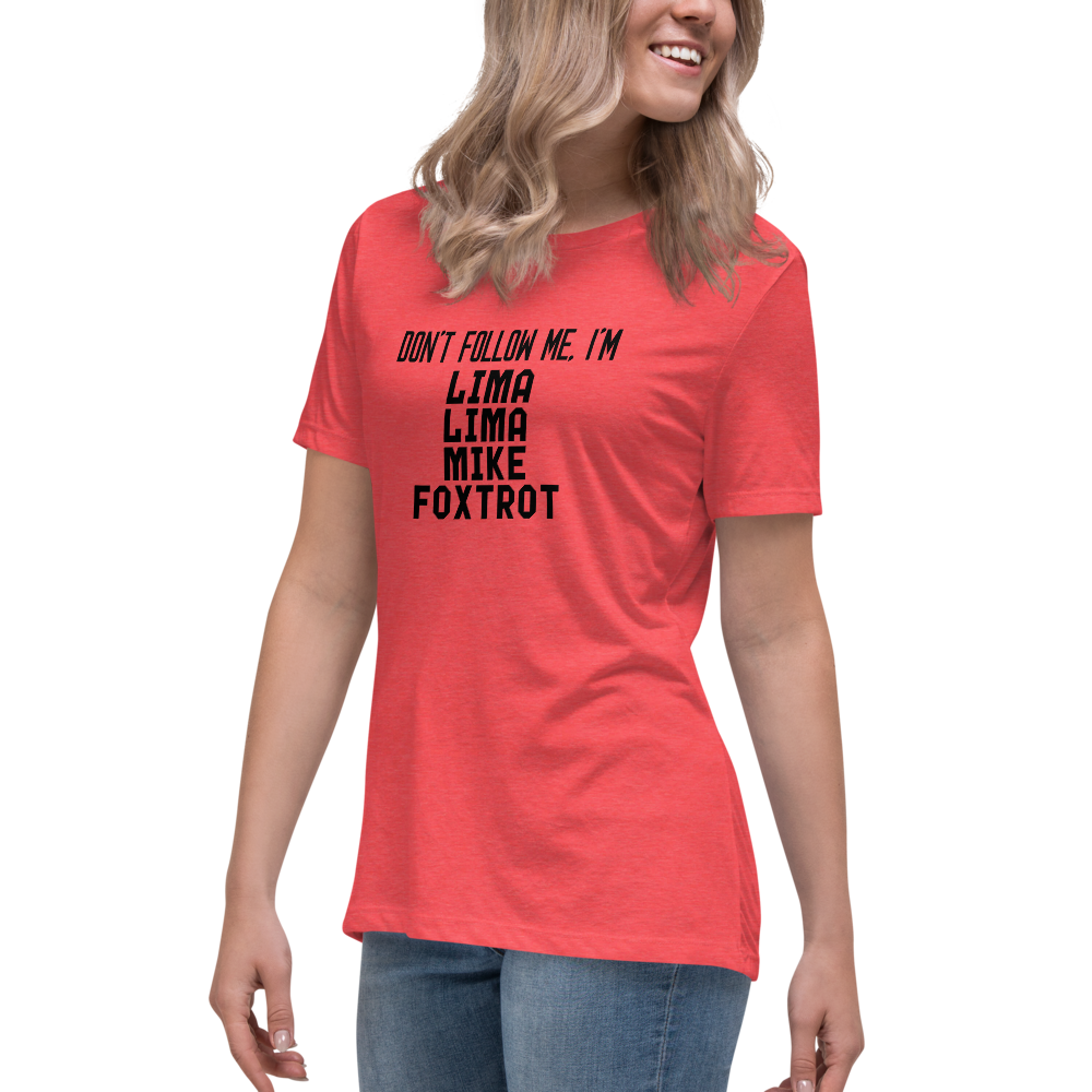 "Don’t follow me, I'm Lima Lima Mike Foxtrot" printed on a heather red women's relaxed t-shirt worn by a female