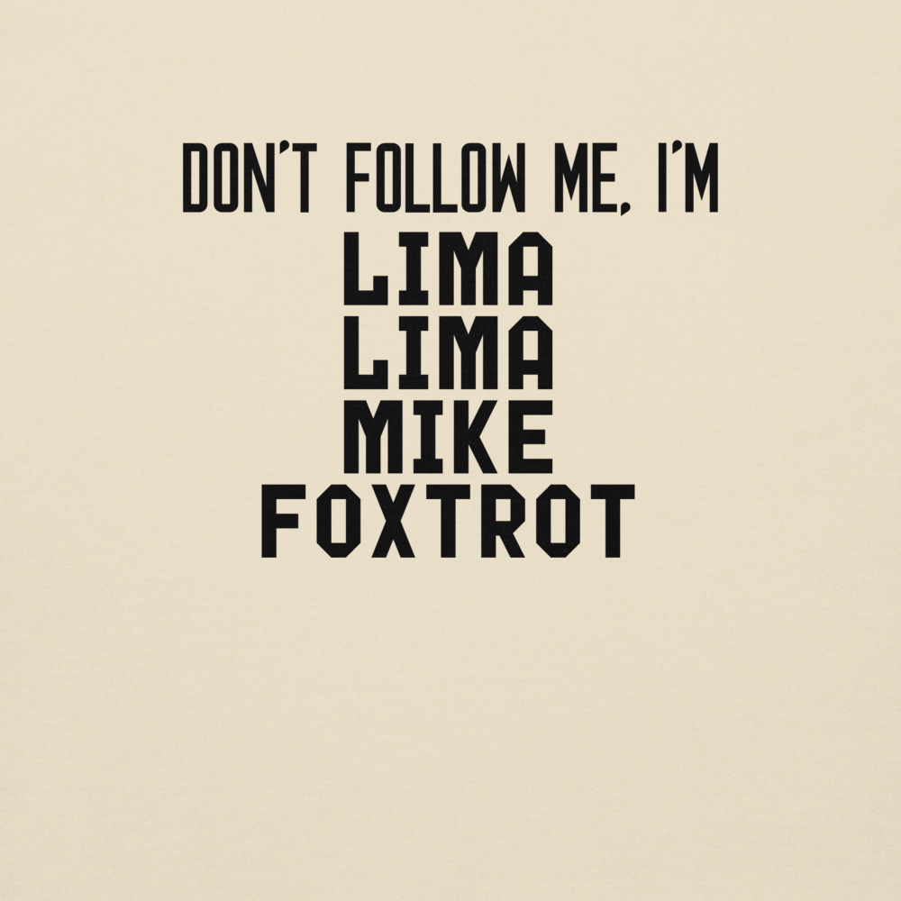 "Don’t follow me, I'm Lima Lima Mike Foxtrot" printed on a bone background