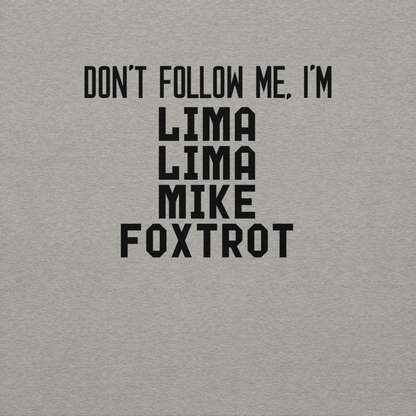 "Don’t follow me, I'm Lima Lima Mike Foxtrot" printed on a carbon grey background