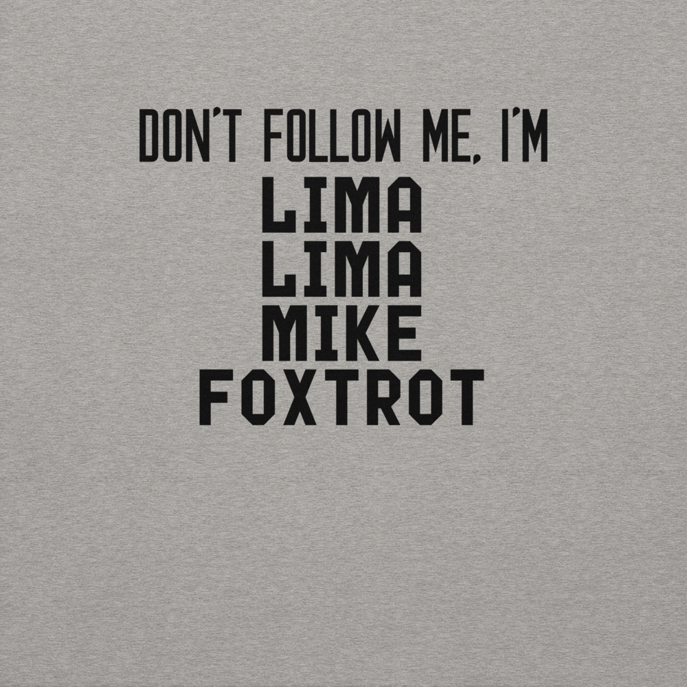 "Don’t follow me, I'm Lima Lima Mike Foxtrot" printed on a carbon grey background