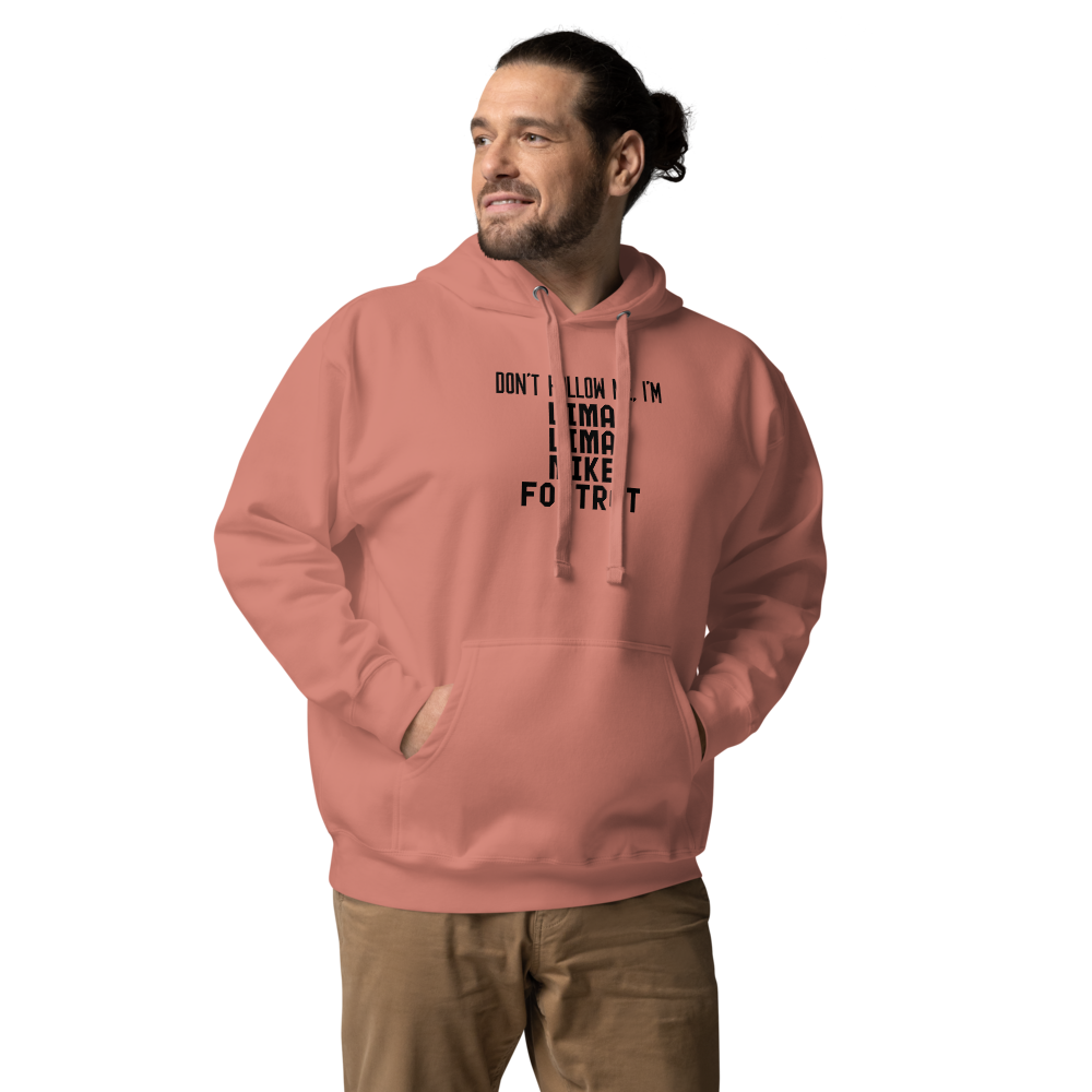 "Don’t follow me, I'm Lima Lima Mike Foxtrot" printed on a dusty rose unisex hoodie worn by a male
