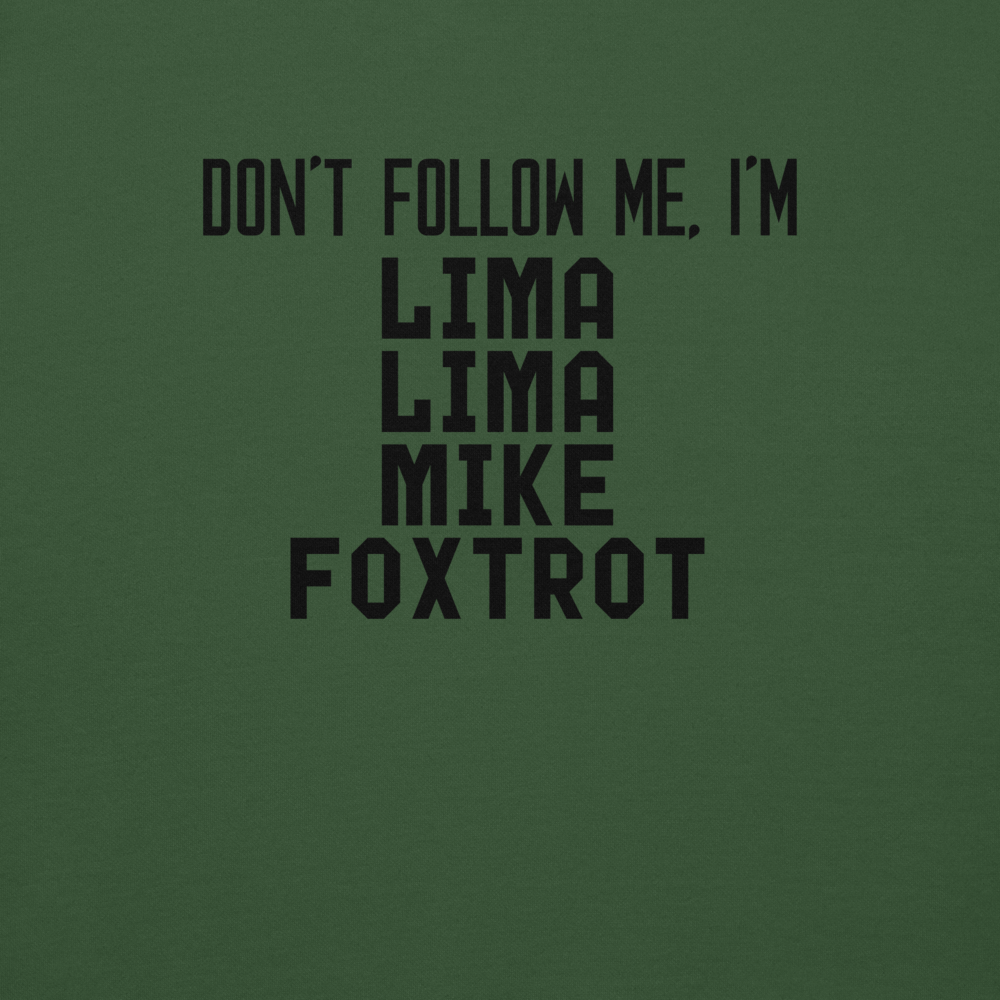 "Don’t follow me, I'm Lima Lima Mike Foxtrot" printed on a forest green background