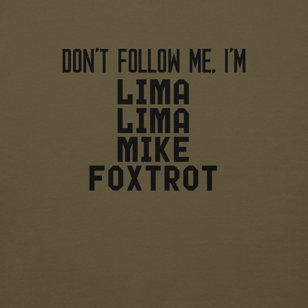 "Don’t follow me, I'm Lima Lima Mike Foxtrot" printed on a military green background