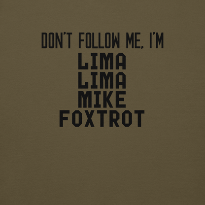 "Don’t follow me, I'm Lima Lima Mike Foxtrot" printed on a military green background