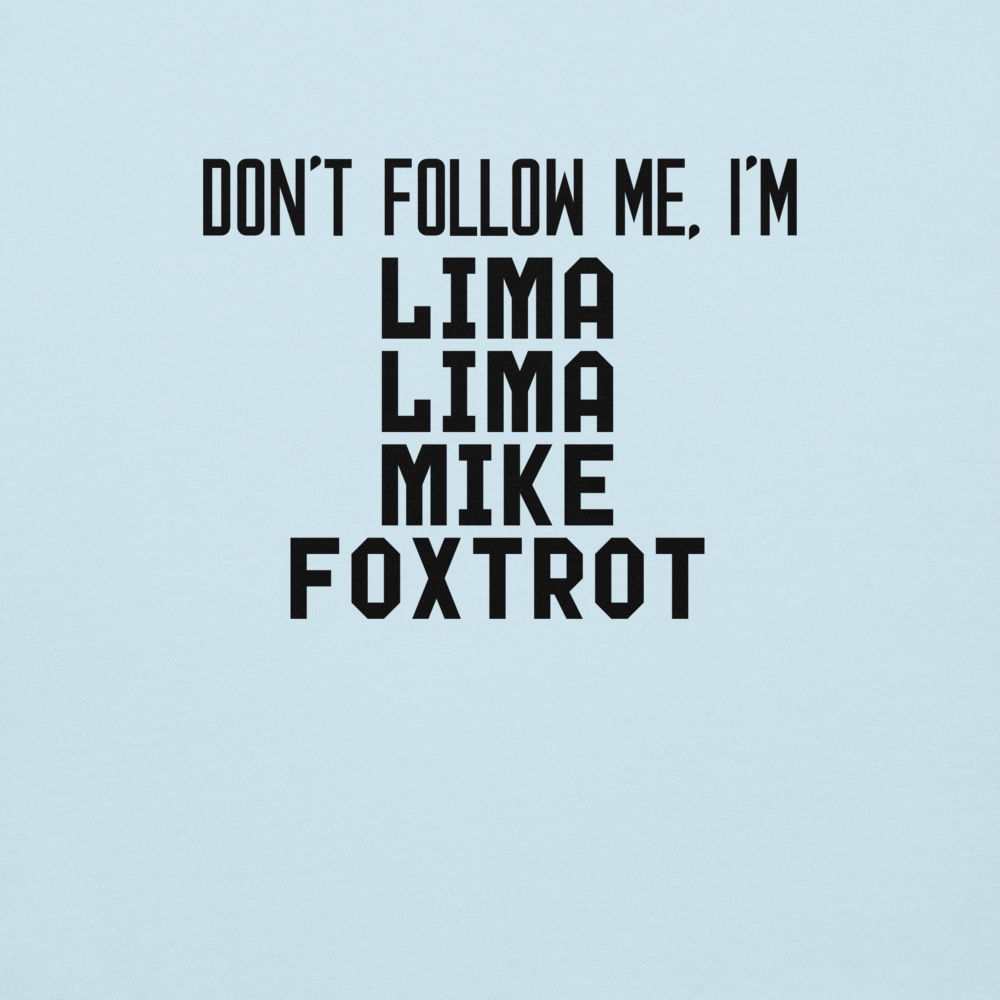 "Don’t follow me, I'm Lima Lima Mike Foxtrot" printed on a sky blue background