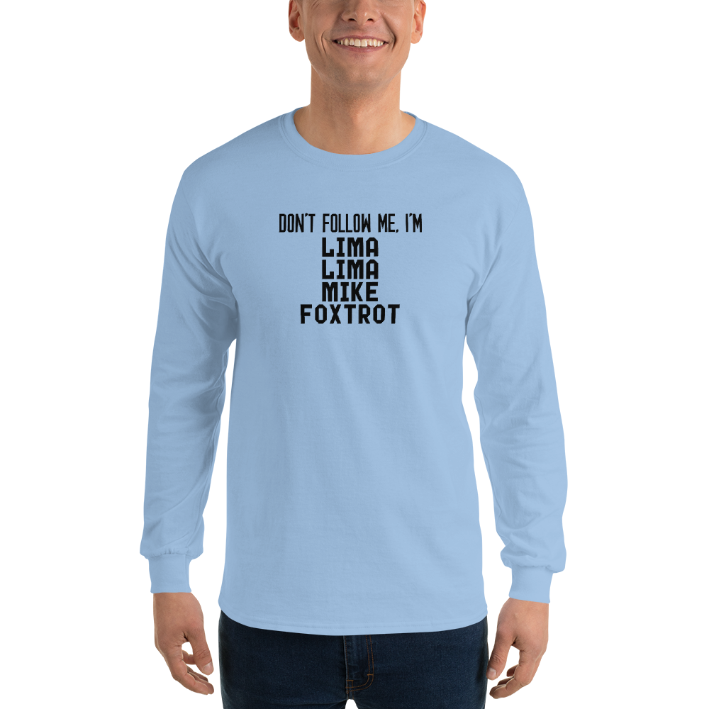"Don’t follow me, I'm Lima Lima Mike Foxtrot" printed on a light blue men's long sleeve shirt worn by a male