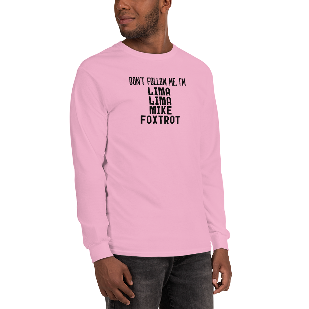 "Don’t follow me, I'm Lima Lima Mike Foxtrot" printed on a light pink men's long sleeve shirt worn by a male