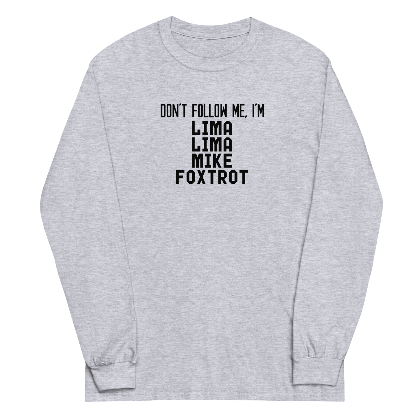 "Don’t follow me, I'm Lima Lima Mike Foxtrot" printed on a sport grey men's long sleeve shirt laying on a flat surface