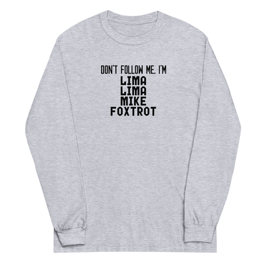 "Don’t follow me, I'm Lima Lima Mike Foxtrot" printed on a sport grey men's long sleeve shirt laying on a flat surface