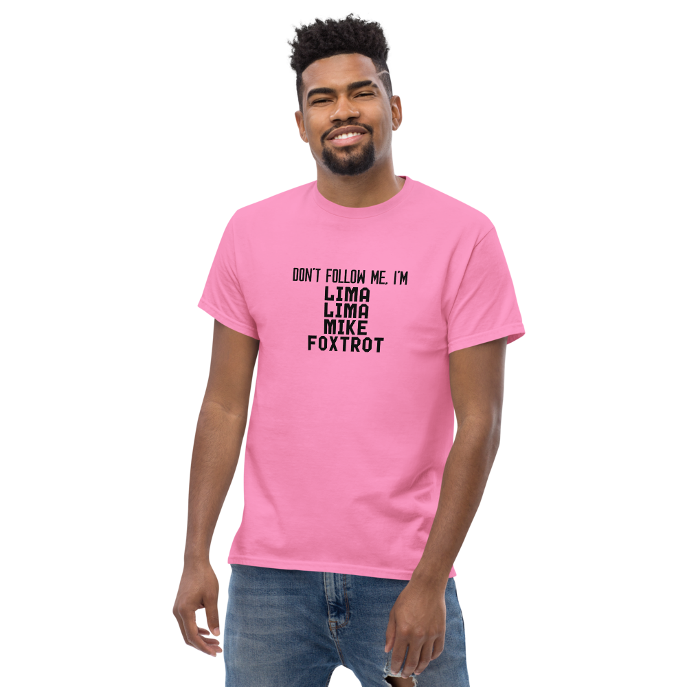 "Don’t follow me, I'm Lima Lima Mike Foxtrot" printed on a azalea unisex classic tee worn by a male