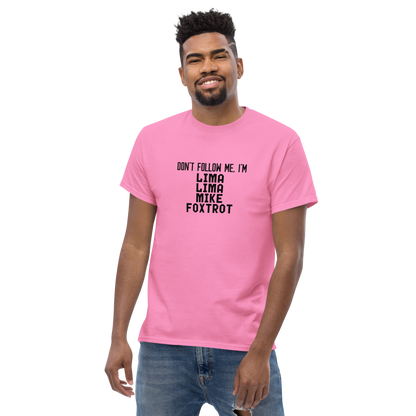 "Don’t follow me, I'm Lima Lima Mike Foxtrot" printed on a azalea unisex classic tee worn by a male