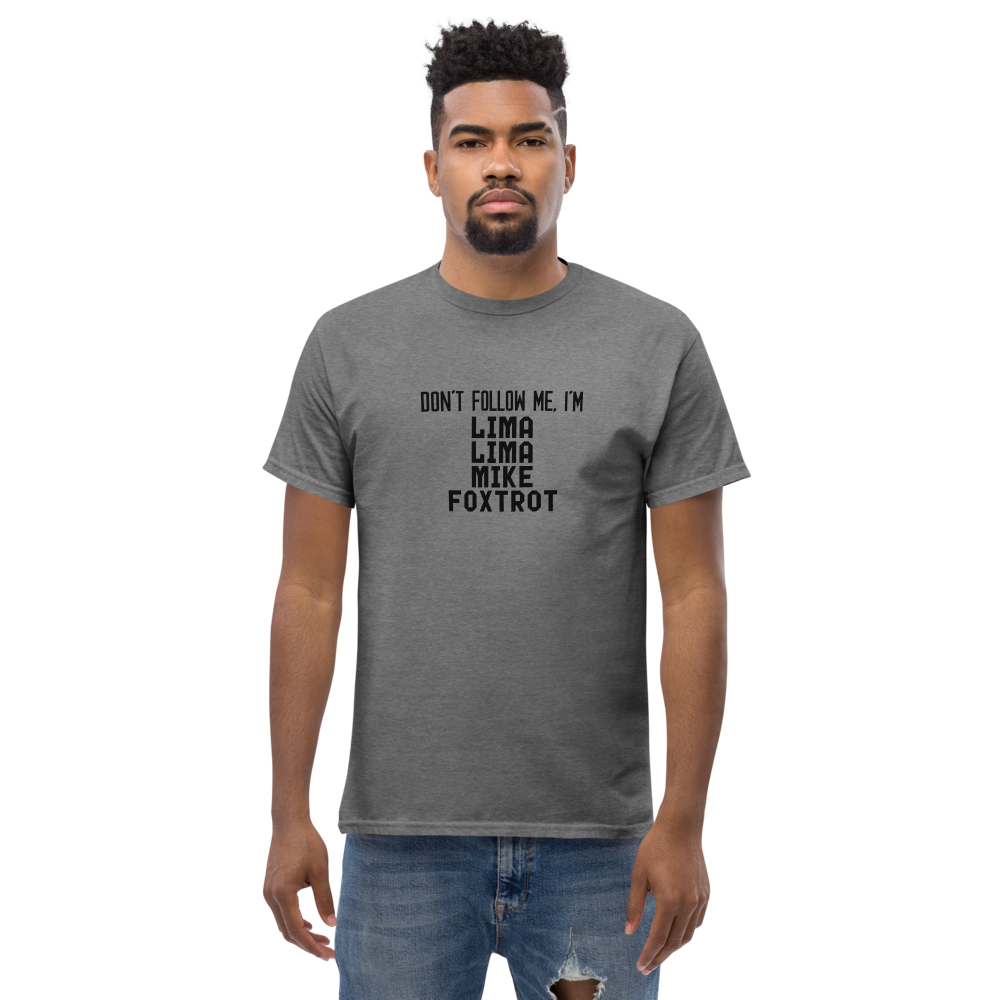 "Don’t follow me, I'm Lima Lima Mike Foxtrot" printed on a graphite heather unisex classic tee worn by a male