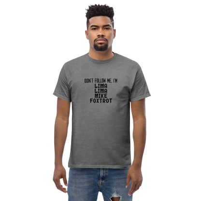 "Don’t follow me, I'm Lima Lima Mike Foxtrot" printed on a graphite heather unisex classic tee worn by a male