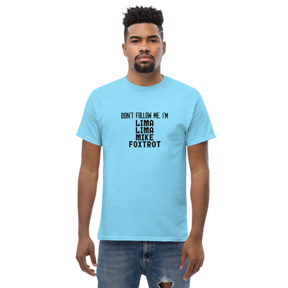 "Don’t follow me, I'm Lima Lima Mike Foxtrot" printed on a sky unisex classic tee worn by a male