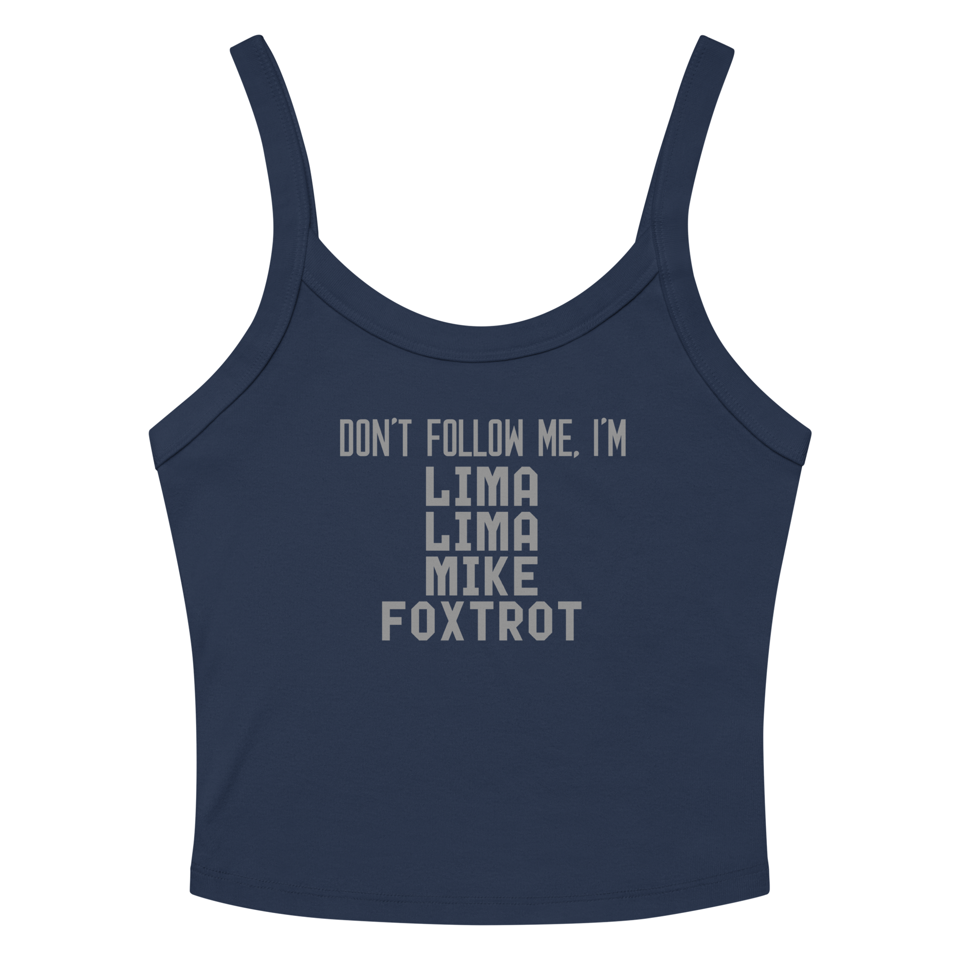 "Don’t follow me, I'm Lima Lima Mike Foxtrot" printed on a solid navy blend tbd