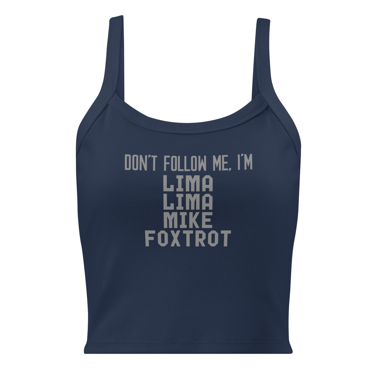 "Don’t follow me, I'm Lima Lima Mike Foxtrot" printed on a solid navy blend women's micro-rib tanktop laying on a flat surface