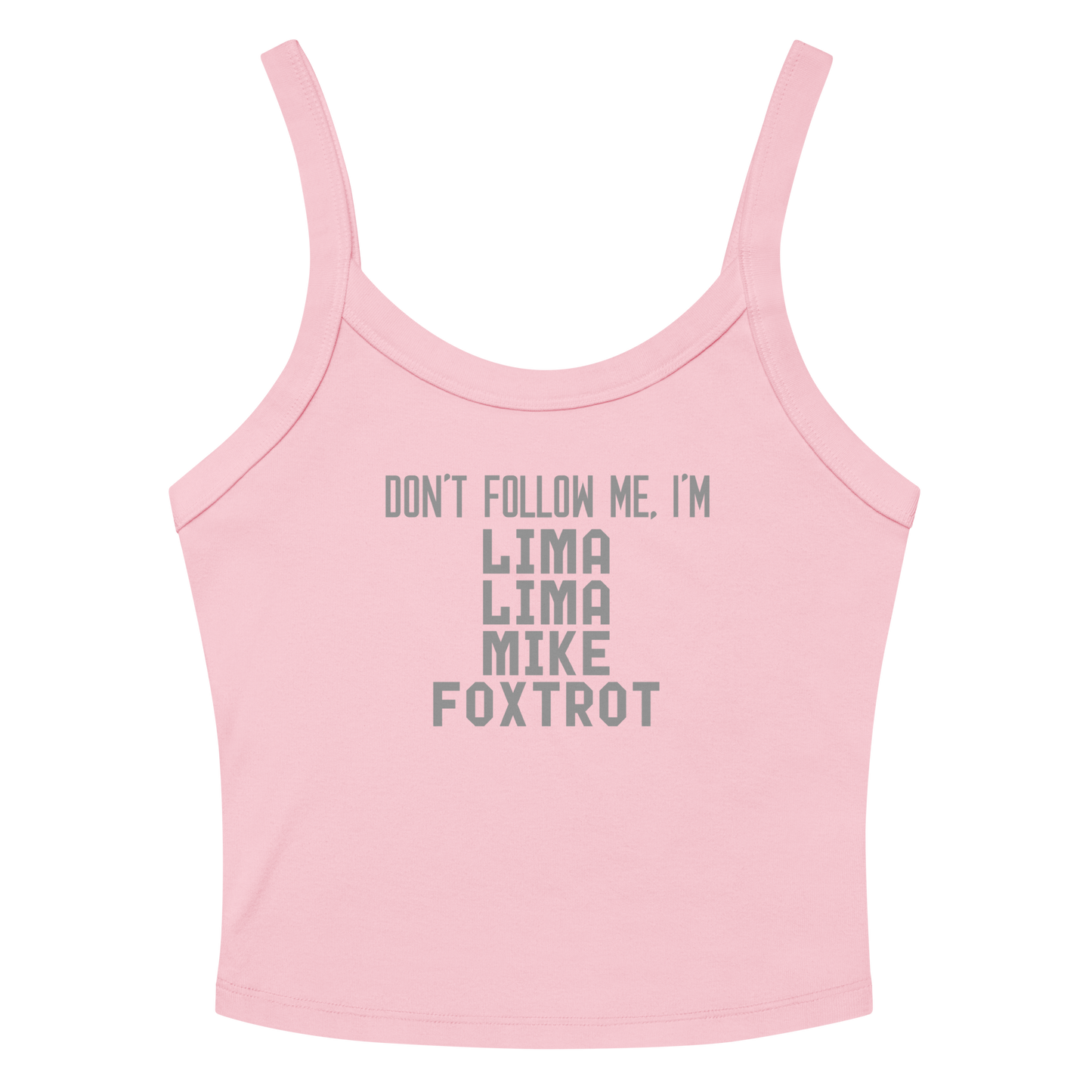 "Don’t follow me, I'm Lima Lima Mike Foxtrot" printed on a solid pink blend women's micro-rib tanktop laying on a flat surface amongst sunglasses and shorts