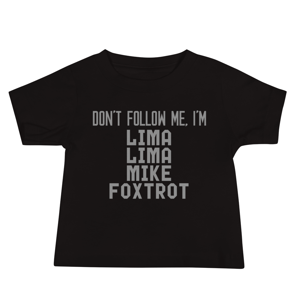 "Don’t follow me, I'm Lima Lima Mike Foxtrot" printed on a black baby jersey short sleeve tee laying on a flat surface