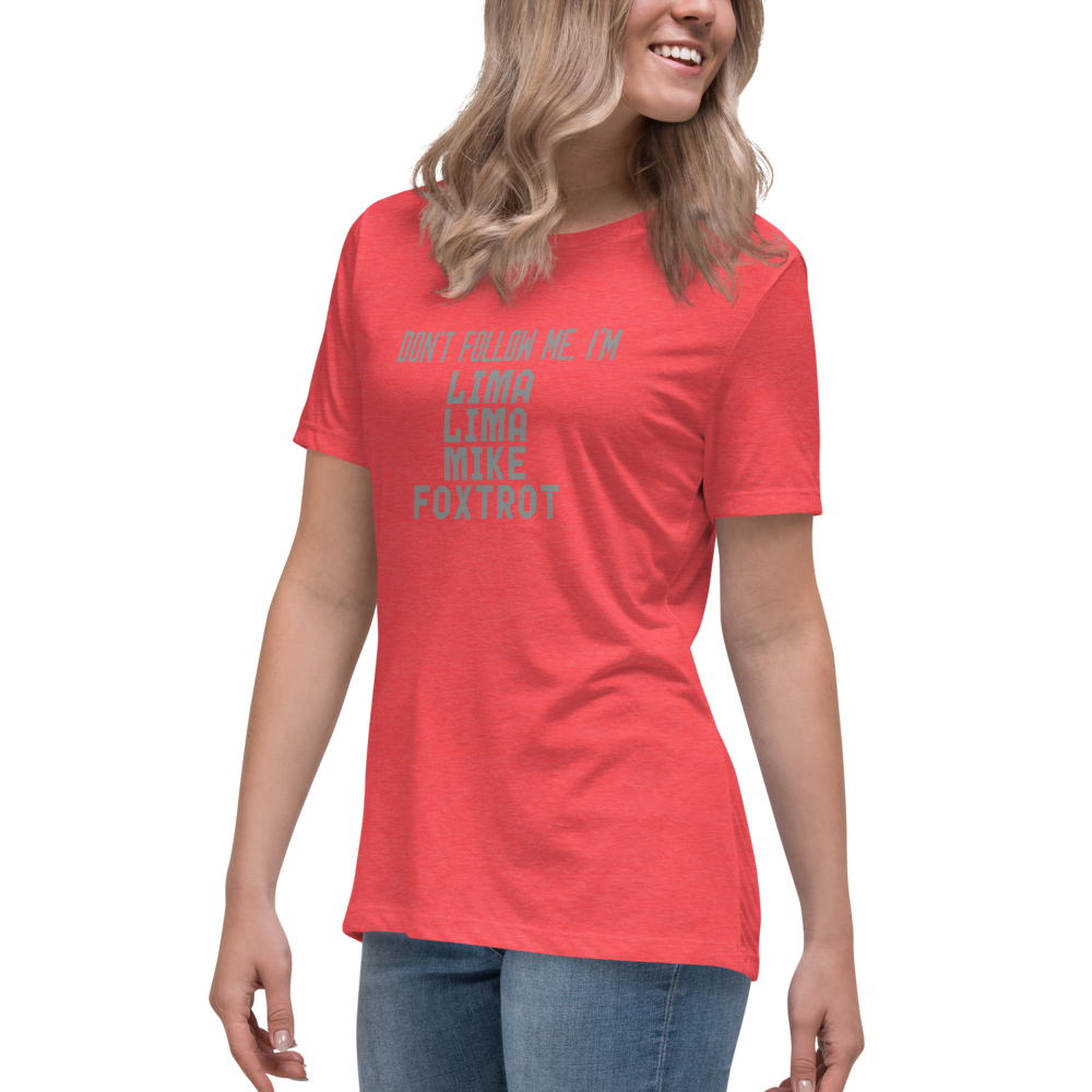 "Don’t follow me, I'm Lima Lima Mike Foxtrot" printed on a heather red women's relaxed t-shirt worn by a female