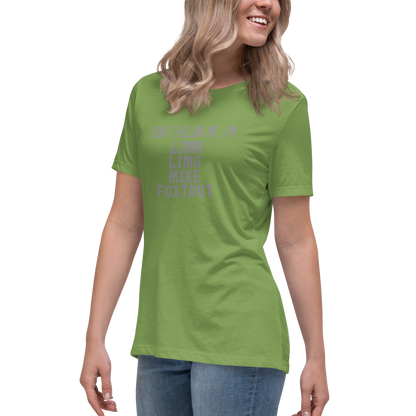 "Don’t follow me, I'm Lima Lima Mike Foxtrot" printed on a leaf women's relaxed t-shirt worn by a female