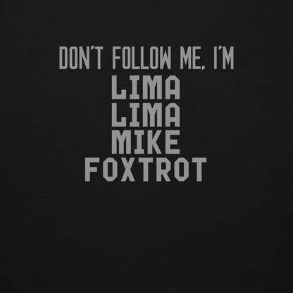 "Don’t follow me, I'm Lima Lima Mike Foxtrot" printed on a black background